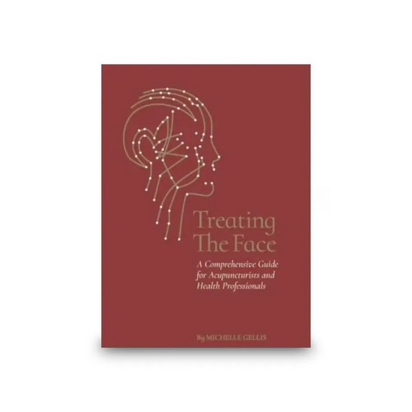 Treating the Face: A Comprehensive Guide for Acupuncturists and Health Professionals