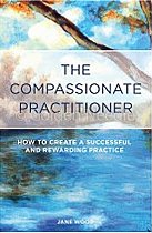 The Compassionate Practitioner: How to Create a Successful and Rewarding Practice by Jane Wood