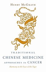 Traditional Chinese Medicine Approaches to Cancer: Harmony in the Face of the Tiger